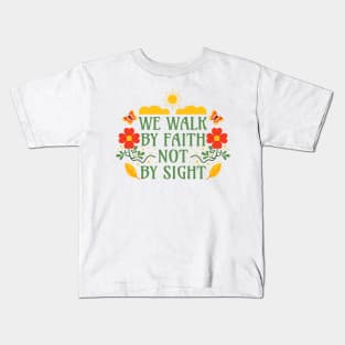 We Walk by Faith not by Sight - Corinthians 5:7 - Bible Verse Kids T-Shirt